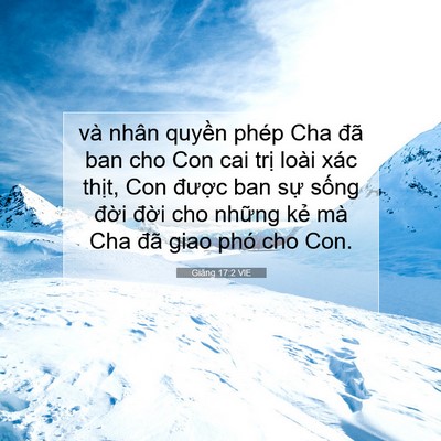 Picture 07 - Giăng 17:2 VIE - và nhân quyền phép Cha đã ban cho Con cai - Bible Verse Picture