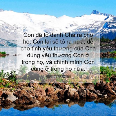 Picture 07 - Giăng 17:26 VIE - Con đã tỏ danh Cha ra cho họ, Con lại - Bible Verse Picture
