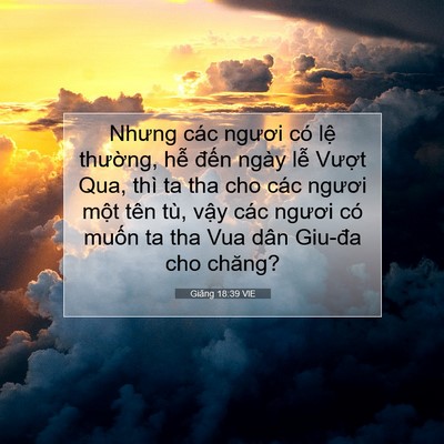 Picture 07 - Giăng 18:39 VIE - Nhưng các ngươi có lệ thường, hễ - Bible Verse Picture