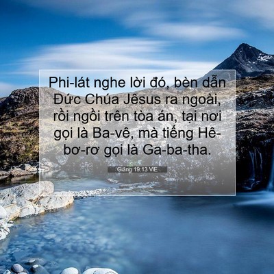 Picture 07 - Giăng 19:13 VIE - Phi-lát nghe lời đó, bèn dẫn Đức Chúa - Bible Verse Picture