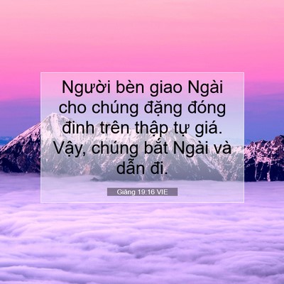 Picture 07 - Giăng 19:16 VIE - Người bèn giao Ngài cho chúng đặng - Bible Verse Picture