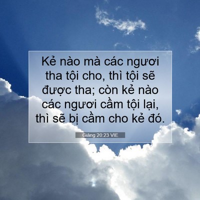 Picture 07 - Giăng 20:23 VIE - Kẻ nào mà các ngươi tha tội cho, thì - Bible Verse Picture