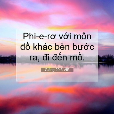 Picture 07 - Giăng 20:3 VIE - Phi-e-rơ với môn đồ khác bèn bước ra, - Bible Verse Picture