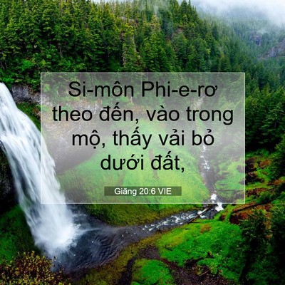 Picture 07 - Giăng 20:6 VIE - Si-môn Phi-e-rơ theo đến, vào trong mộ, - Bible Verse Picture