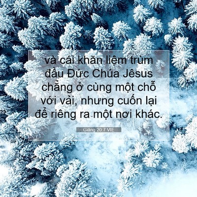 Picture 07 - Giăng 20:7 VIE - và cái khăn liệm trùm đầu Đức Chúa - Bible Verse Picture