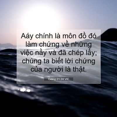 Picture 07 - Giăng 21:24 VIE - Aáy chính là môn đồ đó làm chứng về - Bible Verse Picture