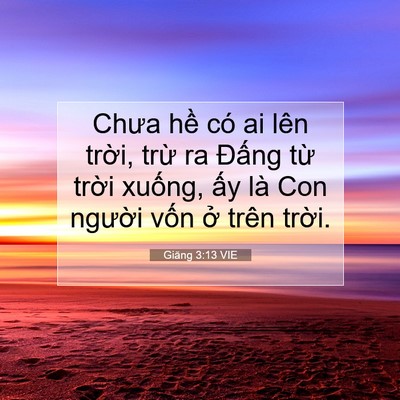 Picture 07 - Giăng 3:13 VIE - Chưa hề có ai lên trời, trừ ra Đấng - Bible Verse Picture