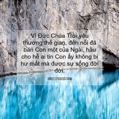 Picture 07 - Giăng 3:16 VIE - Vì Đức Chúa Trời yêu thương thế gian, - Bible Verse Picture