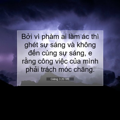 Picture 07 - Giăng 3:20 VIE - Bởi vì phàm ai làm ác thì ghét sự sáng - Bible Verse Picture