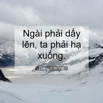 Picture 07 - Giăng 3:30 VIE - Ngài phải dấy lên, ta phải hạ - Bible Verse Picture