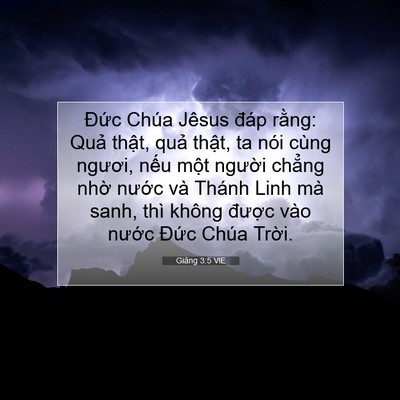 Picture 07 - Giăng 3:5 VIE - Đức Chúa Jêsus đáp rằng: Quả thật, - Bible Verse Picture