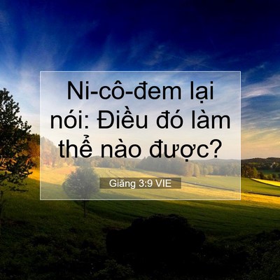 Picture 07 - Giăng 3:9 VIE - Ni-cô-đem lại nói: Điều đó làm thể - Bible Verse Picture