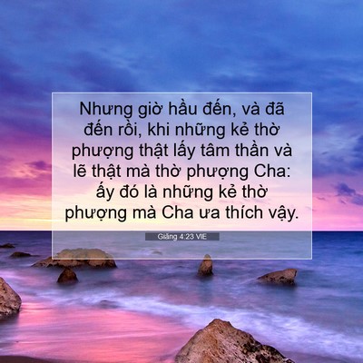 Picture 07 - Giăng 4:23 VIE - Nhưng giờ hầu đến, và đã đến rồi, - Bible Verse Picture