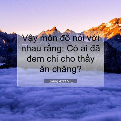 Picture 07 - Giăng 4:33 VIE - Vậy môn đồ nói với nhau rằng: Có ai - Bible Verse Picture