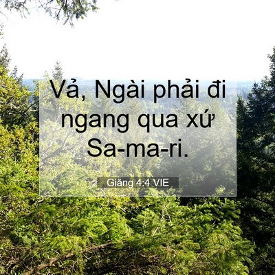 Picture 07 - Giăng 4:4 VIE - Vả, Ngài phải đi ngang qua xứ - Bible Verse Picture