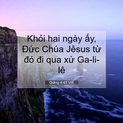 Picture 07 - Giăng 4:43 VIE - Khỏi hai ngày ấy, Đức Chúa Jêsus từ - Bible Verse Picture