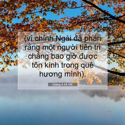 Picture 07 - Giăng 4:44 VIE - (vì chính Ngài đã phán rằng một - Bible Verse Picture