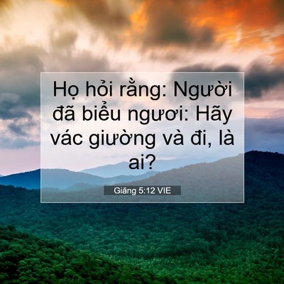 Picture 07 - Giăng 5:12 VIE - Họ hỏi rằng: Người đã biểu ngươi: - Bible Verse Picture