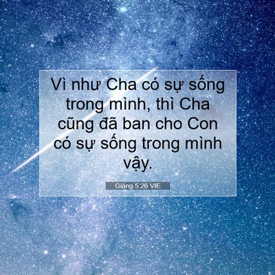 Picture 07 - Giăng 5:26 VIE - Vì như Cha có sự sống trong mình, thì - Bible Verse Picture