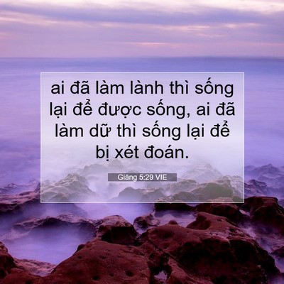 Picture 07 - Giăng 5:29 VIE - ai đã làm lành thì sống lại để - Bible Verse Picture