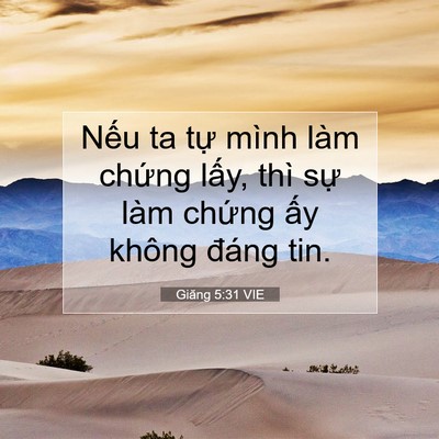 Picture 07 - Giăng 5:31 VIE - Nếu ta tự mình làm chứng lấy, thì sự - Bible Verse Picture