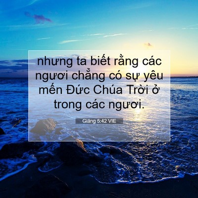 Picture 07 - Giăng 5:42 VIE - nhưng ta biết rằng các ngươi chẳng có - Bible Verse Picture
