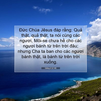 Picture 07 - Giăng 6:32 VIE - Đức Chúa Jêsus đáp rằng: Quả thật, - Bible Verse Picture