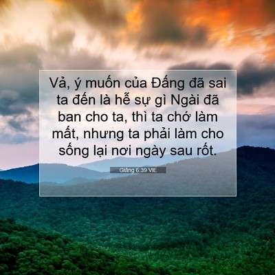 Picture 07 - Giăng 6:39 VIE - Vả, ý muốn của Đấng đã sai ta đến - Bible Verse Picture