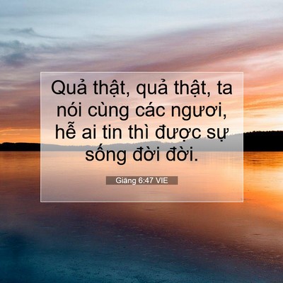 Picture 07 - Giăng 6:47 VIE - Quả thật, quả thật, ta nói cùng các - Bible Verse Picture