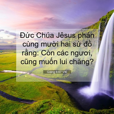 Picture 07 - Giăng 6:67 VIE - Đức Chúa Jêsus phán cùng mười hai sứ - Bible Verse Picture