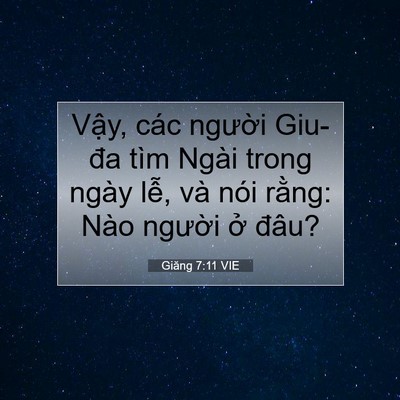 Picture 07 - Giăng 7:11 VIE - Vậy, các người Giu-đa tìm Ngài trong - Bible Verse Picture