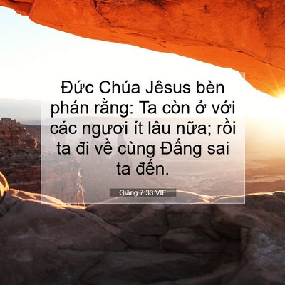 Picture 07 - Giăng 7:33 VIE - Đức Chúa Jêsus bèn phán rằng: Ta còn - Bible Verse Picture