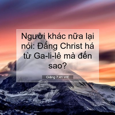 Picture 07 - Giăng 7:41 VIE - Người khác nữa lại nói: Đấng Christ - Bible Verse Picture