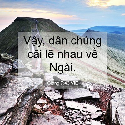 Picture 07 - Giăng 7:43 VIE - Vậy, dân chúng cãi lẽ nhau về - Bible Verse Picture