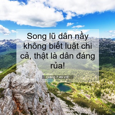 Picture 07 - Giăng 7:49 VIE - Song lũ dân nầy không biết luật chi - Bible Verse Picture