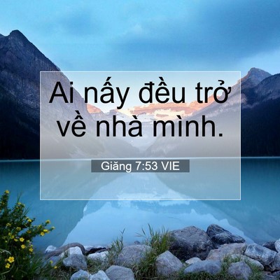 Picture 07 - Giăng 7:53 VIE - Ai nấy đều trở về nhà - Bible Verse Picture