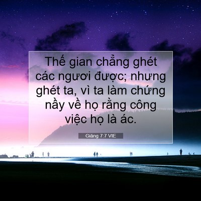 Picture 07 - Giăng 7:7 VIE - Thế gian chẳng ghét các ngươi được; - Bible Verse Picture