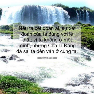Picture 07 - Giăng 8:16 VIE - Nếu ta xét đoán ai, sự xét đoán của - Bible Verse Picture