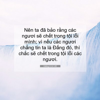 Picture 07 - Giăng 8:24 VIE - Nên ta đã bảo rằng các ngươi sẽ - Bible Verse Picture