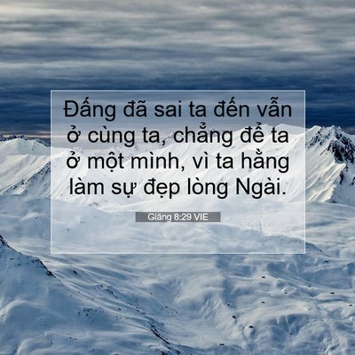 Picture 07 - Giăng 8:29 VIE - Đấng đã sai ta đến vẫn ở cùng ta, - Bible Verse Picture