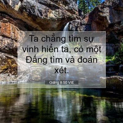 Picture 07 - Giăng 8:50 VIE - Ta chẳng tìm sự vinh hiển ta, có một - Bible Verse Picture