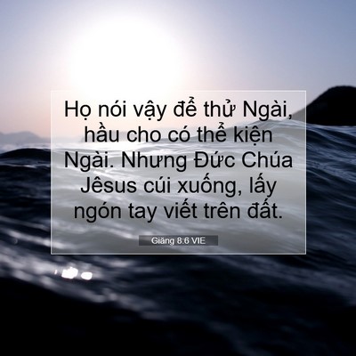 Picture 07 - Giăng 8:6 VIE - Họ nói vậy để thử Ngài, hầu cho có - Bible Verse Picture