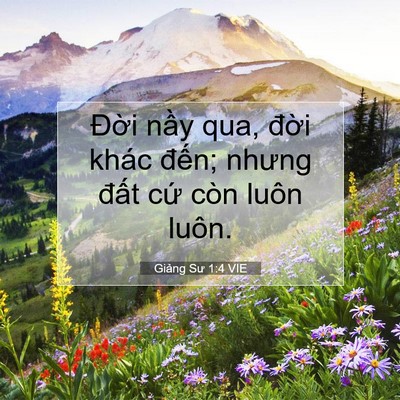 Picture 07 - Giảng Sư 1:4 VIE - Đời nầy qua, đời khác đến; nhưng - Bible Verse Picture