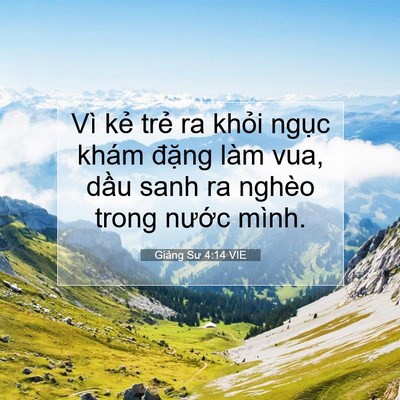 Picture 07 - Giảng Sư 4:14 VIE - Vì kẻ trẻ ra khỏi ngục khám đặng - Bible Verse Picture