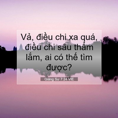 Picture 07 - Giảng Sư 7:24 VIE - Vả, điều chi xa quá, điều chi sâu - Bible Verse Picture