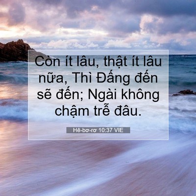 Picture 07 - Hê-bơ-rơ 10:37 VIE - Còn ít lâu, thật ít lâu nữa, Thì - Bible Verse Picture