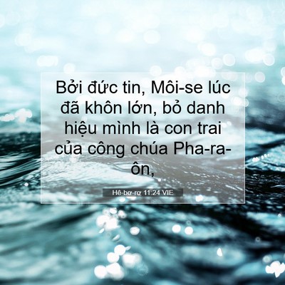 Picture 07 - Hê-bơ-rơ 11:24 VIE - Bởi đức tin, Môi-se lúc đã khôn lớn, - Bible Verse Picture