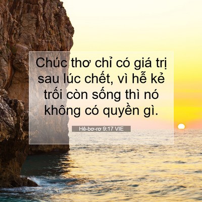 Picture 07 - Hê-bơ-rơ 9:17 VIE - Chúc thơ chỉ có giá trị sau lúc chết, - Bible Verse Picture