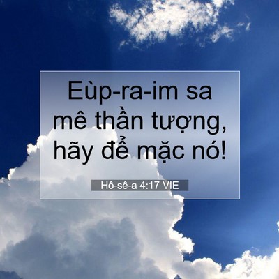 Picture 07 - Hô-sê-a 4:17 VIE - Eùp-ra-im sa mê thần tượng, hãy để - Bible Verse Picture
