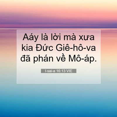 Picture 07 - I-sai-a 16:13 VIE - Aáy là lời mà xưa kia Đức Giê-hô-va - Bible Verse Picture